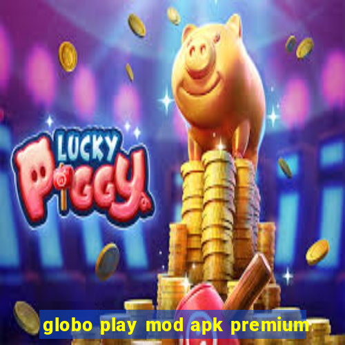 globo play mod apk premium